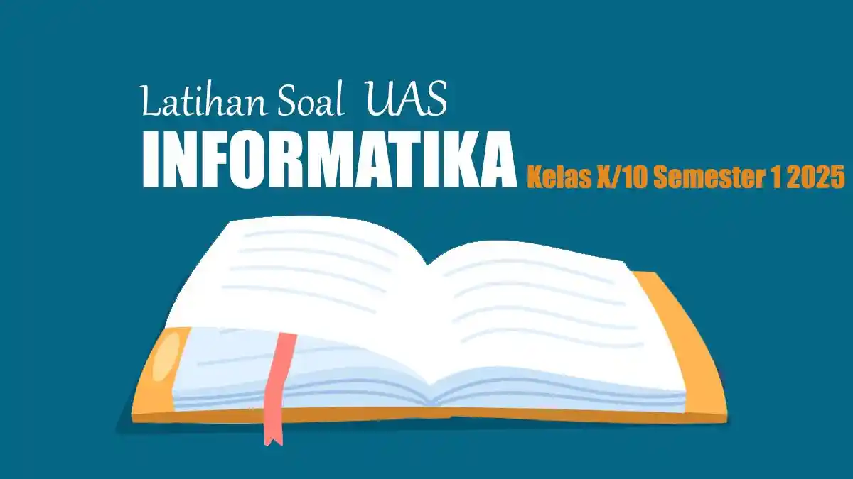 20 Latihan Soal UAS Informatika Kelas 10 Semester 1 2025 Lengkap Kunci